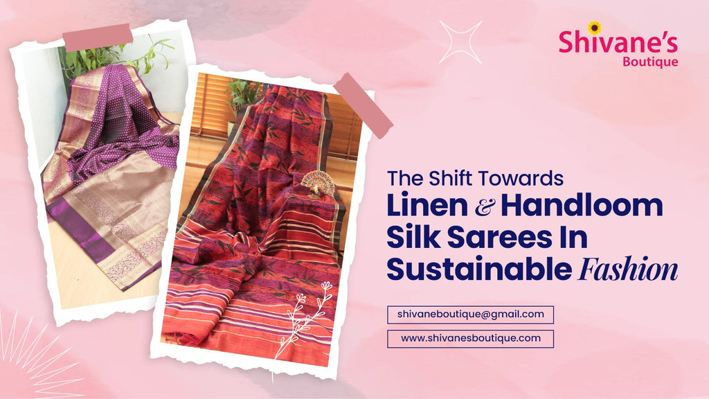 The Shift Towards Linen and Handloom Silk Sarees in Sustainable Fashion