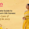 Complete Guide to Handloom Silk Sarees: Types, Care & Styling in 2025
